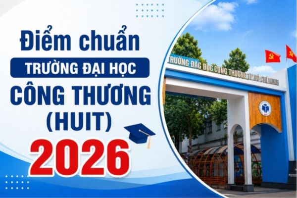 Điểm chuẩn Trường Đại học Công Thương (HUIT) 2026 chính thức