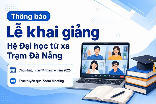 Thông báo Lễ khai giảng Hệ Đại học từ xa Trạm Đà Nẵng tháng 6/2026